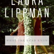 What the Dead Know, Laura Lippman